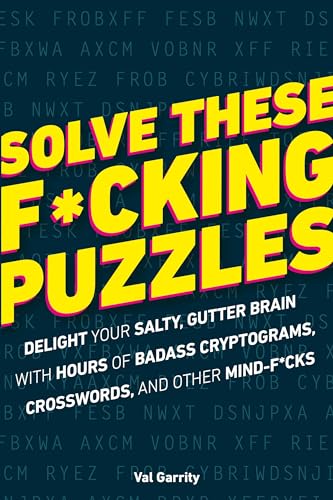 Stock image for Solve These F*cking Puzzles: Delight Your Salty Gutter Brain With Hours of Badass Cryptograms, Crosswords, an for sale by ZBK Books