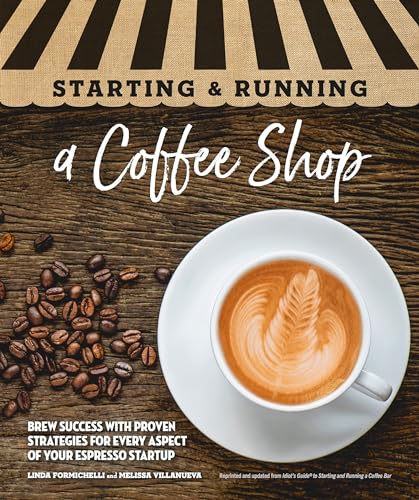 Beispielbild fr Starting & Running a Coffee Shop: Brew Success with Proven Strategies for Every Aspect of Your Espresso Startup zum Verkauf von Books From California