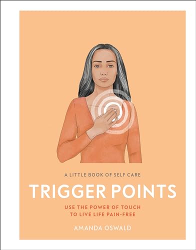 

A Little Book of Self Care: Trigger Points: Use the power of touch to live life pain-free