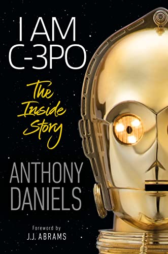 Stock image for I Am C-3PO: The Inside Story: Foreword by J.J. Abrams for sale by Gulf Coast Books
