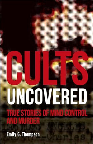 Beispielbild fr Cults Uncovered: True Stories of Mind Control and Murder zum Verkauf von SecondSale