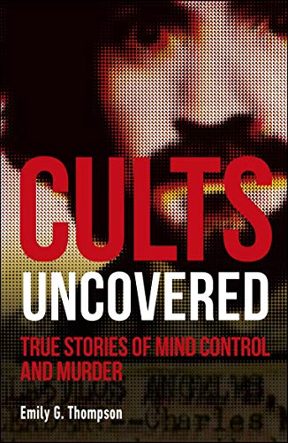 Stock image for Cults Uncovered: True Stories of Mind Control and Murder for sale by SecondSale