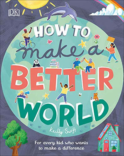 Beispielbild fr How to Make a Better World : For Every Kid Who Wants to Make a Difference zum Verkauf von Better World Books