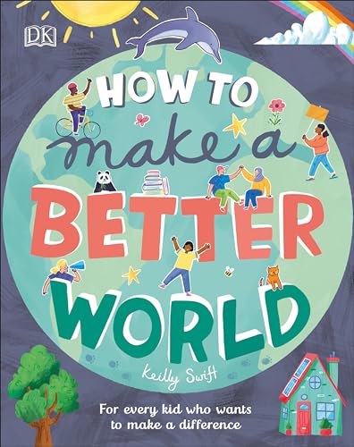 Stock image for How to Make a Better World: For Every Kid Who Wants to Make a Difference for sale by ThriftBooks-Dallas