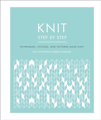 Stock image for Knit Step by Step: Techniques, Stitches, and Patterns Made Easy for sale by POQUETTE'S BOOKS