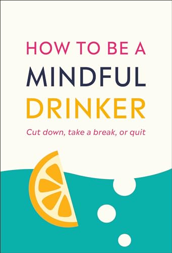 

How to Be a Mindful Drinker: Cut Down, Take a Break, or Quit