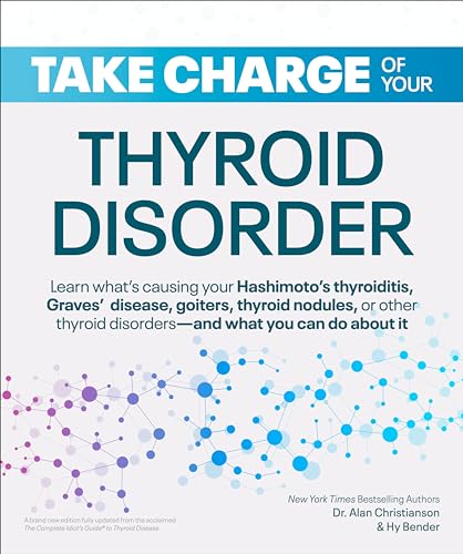 Stock image for Take Charge of Your Thyroid Disorder: Learn What's Causing Your Hashimoto's Thyroiditis, Grave's Disease, Goiters, or for sale by PlumCircle