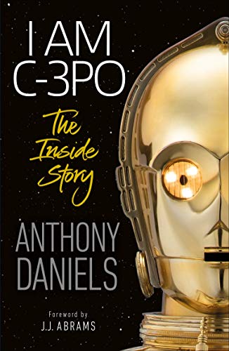 Imagen de archivo de I Am C-3PO - The Inside Story: Foreword by J.J. Abrams a la venta por More Than Words