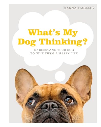 Stock image for What's My Dog Thinking?: Understand Your Dog to Give Them a Happy Life for sale by SecondSale