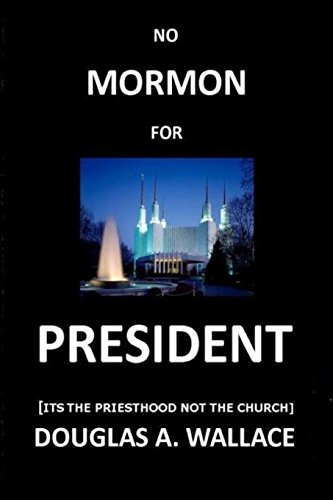 9781466205130: No MORMON For PRESIDENT: Its The Priesthood Not The Church: Volume 1