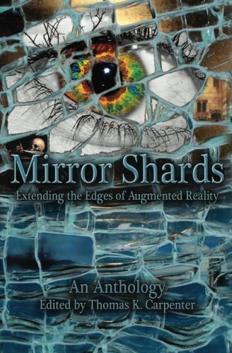 9781466205611: Mirror Shards: Extending the Edges of Augmented Reality: Volume 1 (Mirror Shards: An Augmented Reality Anthology)