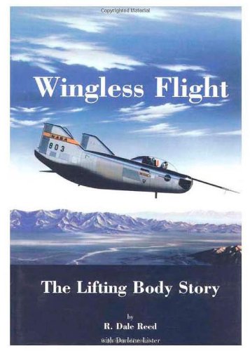 Wingless Flight: The Lifting Body Story (9781466205994) by Reed, R. Dale; Lister, Darlene; Space Administration, National Aeronautics And