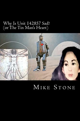 Why Is Unit 142857 Sad?: or The Tin Man's Heart (9781466207608) by Stone, Mike