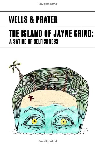 The Island of Jayne Grind: A Satire of Selfishness (9781466207639) by Prater, Lon; Wells, H. G.