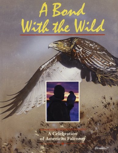 Beispielbild fr A Bond With The Wild: A Celebration of American Falconry zum Verkauf von Save With Sam
