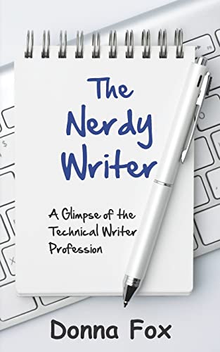Imagen de archivo de The Nerdy Writer: A Glimpse of the Technical Writer Profession a la venta por THE SAINT BOOKSTORE