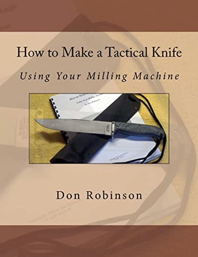 Imagen de archivo de How to Make a Tactical Knife: Using Your Milling Machine a la venta por Goodwill Southern California