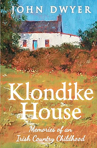 Klondike House - Memories of an Irish Country Childhood (9781466214064) by Dwyer, John