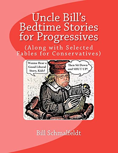 Stock image for Uncle Bill's Bedtime Stories for Progressives: (Along with Selected Fables for Conservatives) for sale by THE SAINT BOOKSTORE