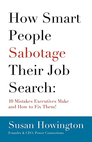 Imagen de archivo de How Smart People Sabotage Their Job Search: 10 Mistakes Executives Make and How to Fix Them! a la venta por ThriftBooks-Atlanta