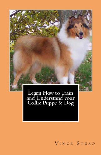 Beispielbild fr Learn How to Train and Understand your Collie Puppy & Dog zum Verkauf von HPB-Ruby