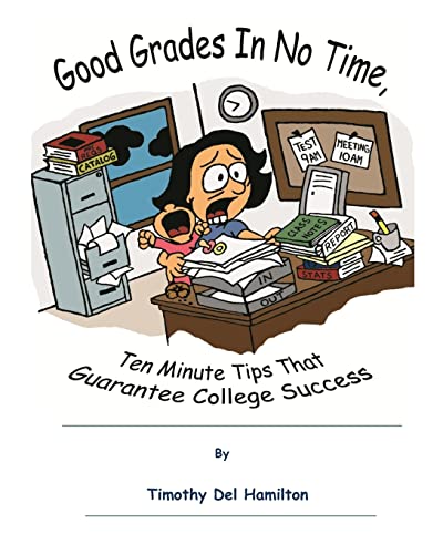 Stock image for Good Grades in No Times, 10 Minute Tips that Guarantee College Success for sale by cornacres