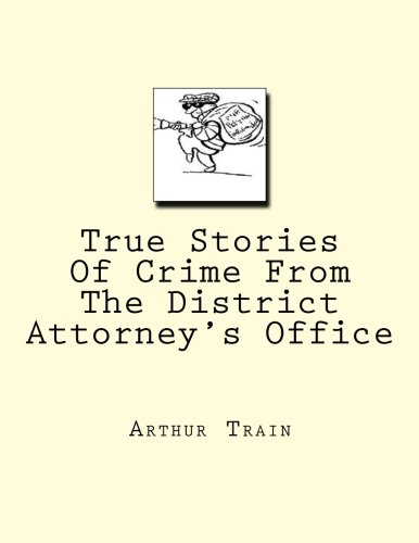 True Stories Of Crime From The District Attorney's Office (9781466220263) by Train, Arthur