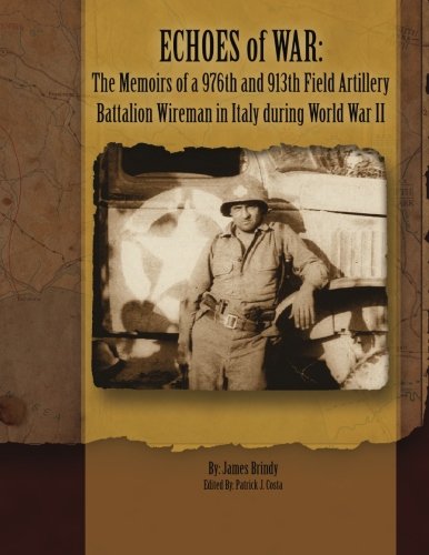 Stock image for Echoes of War: The Memoirs of a 976th and 913th Field Artillery Battalion Wireman in Italy during World War II for sale by Revaluation Books