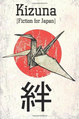 Kizuna: Fiction for Japan (9781466223172) by Millis, Brent; Price, Robert M; Prunty, Andersen; Govier, Katherine; Pang, Alvin; Tokita, Yuusuke; Gatti, Fulvio; Gaku, Shinya; Catani, Vittorio;...