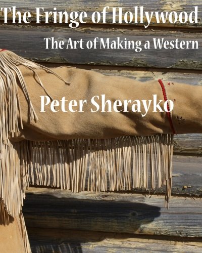 9781466225237: The Fringe of Hollywood: The Art of Making a Western: Volume 1