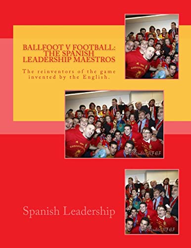 Beispielbild fr Ballfoot v Football: The Spanish Leadership maestros: The reinventors of the game invented by the English. zum Verkauf von Lucky's Textbooks