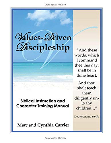 Values Driven Discipleship: Biblical Instruction and Character Training Manual (9781466228290) by Carrier, Marc; Carrier, Cynthia