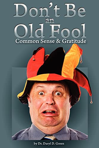Stock image for Dont' Be An Old Fool: Common Sense & Gratitude for sale by THE SAINT BOOKSTORE