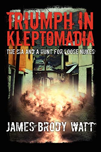Beispielbild fr Triumph in Kleptomadia: The CIA and a Hunt for Loose Nukes zum Verkauf von Wonder Book