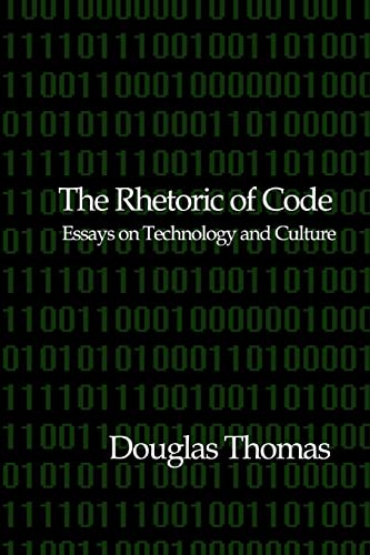 The Rhetoric of Code: Essays on Technology and Culture (9781466246386) by Thomas, Douglas