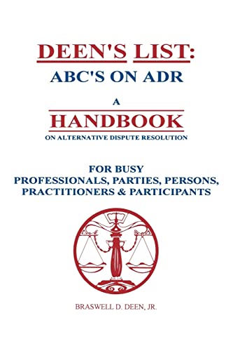 Stock image for Deen's List: ABC's on ADR, A Handbook on alternative dispute resolution for busy professionals, parties, persons, practitioners, & participants for sale by THE SAINT BOOKSTORE