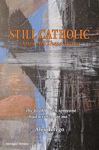 Stock image for Still Catholic After All These Years: The book I wish someone had written for me for sale by THE SAINT BOOKSTORE