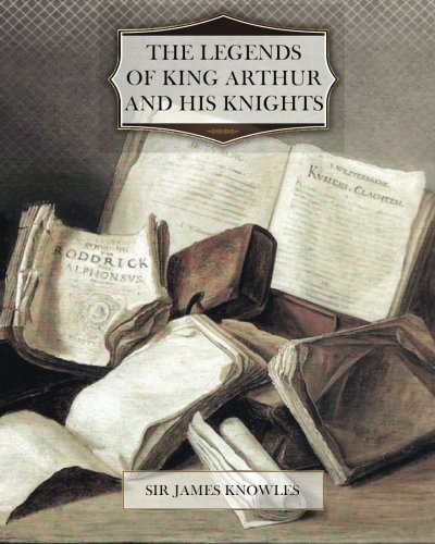 9781466256880: The Legends of King Arthur and his Knights