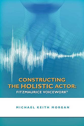 9781466258655: Constructing the Holistic Actor: Fitzmaurice Voicework