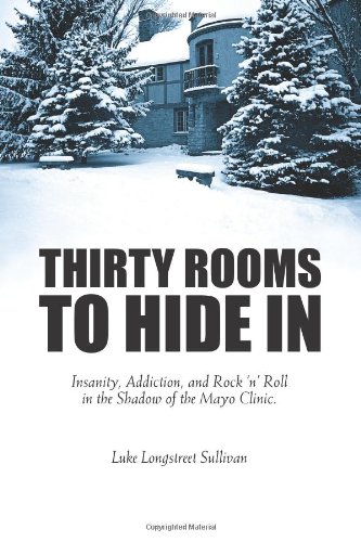 Beispielbild fr Thirty Rooms To Hide In: Insanity, Addiction, and Rock 'n' Roll in the Shadow of the Mayo Clinic zum Verkauf von ThriftBooks-Dallas