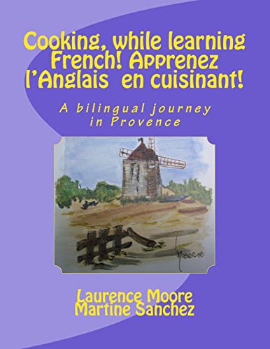 Stock image for Cooking, while learning French! Apprenez l'Anglais en cuisinant!: A bilingual journey in Provence for sale by California Books