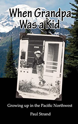 When Grandpa was a Kid: Growing up in the Pacific Northwest (9781466263437) by Strand, Paul
