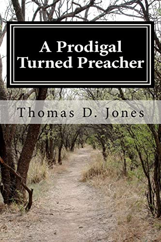 A Prodigal Turned Preacher: From the Pigpen to the Pulpit (9781466266933) by Jones, Thomas D.