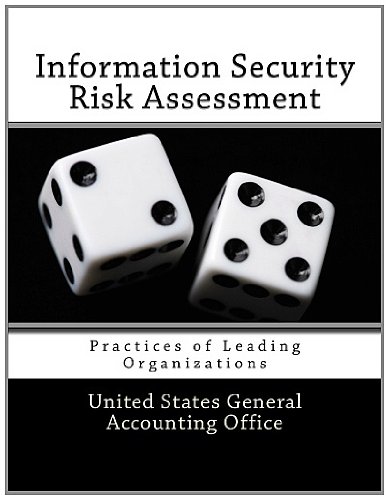 Information Security Risk Assessment: Practices of Leading Organizations (9781466268180) by Accounting Office, United States General