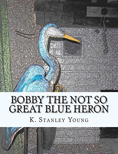 9781466268869: Bobby the Not So Great Blue Heron