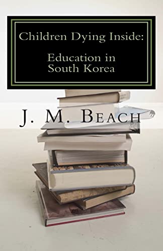 Stock image for Children Dying Inside: A Critical Analysis of Education in South Korea for sale by The Book Cellar, LLC