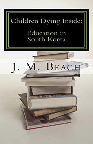 9781466269675: Children Dying Inside: A Critical Analysis of Education in South Korea