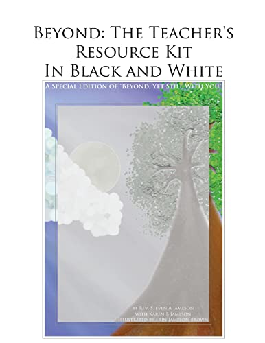Stock image for Beyond: The Teacher's Resource Kit in Black and White: A Special Edition of "Beyond, Yet Still With You" for sale by THE SAINT BOOKSTORE