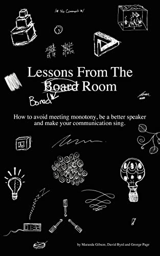 Lessons from the Bored Room: How to avoid meeting monotony, be a better speaker, and make your communication sing (9781466282612) by Gibson, Maranda; Byrd, David; Page, George