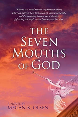 Stock image for The Seven Mouths of God: Welcome to a world trapped in permanent winter, where all religions have been outlawed, demons run amok, and the remaining humans who still believe fight alongside angels to save humanity one last time. for sale by THE SAINT BOOKSTORE